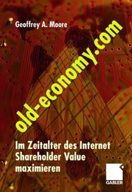 Old-Economy.com : Im Zeitalter des Internet Shareholder Value maximieren, Hardback Book