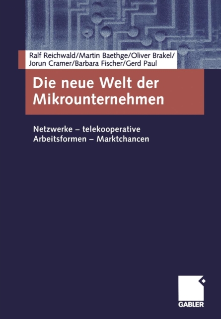 Die Neue Welt Der Mikrounternehmen : Netzwerke -- Telekooperative Arbeitsformen -- Marktchancen, Paperback / softback Book