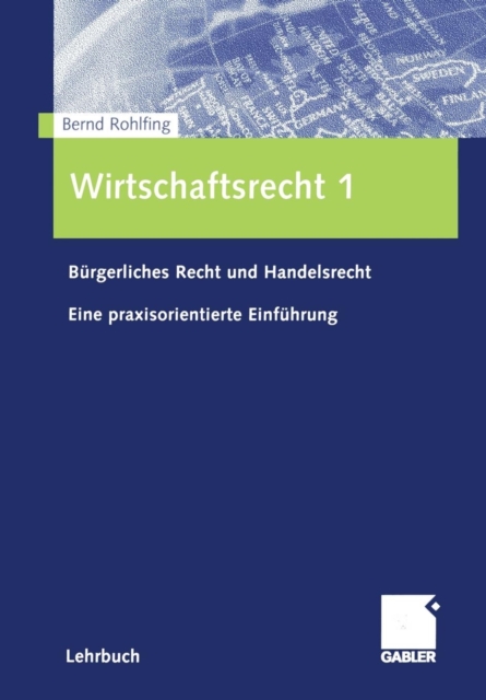 Wirtschaftsrecht 1 : Burgerliches Recht Und Handelsrecht Eine Praxisorientierte Einfuhrung, Paperback / softback Book