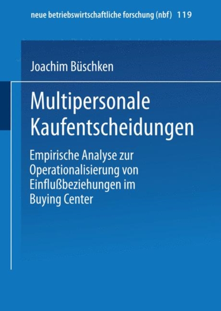Multipersonale Kaufentscheidungen : Empirische Analyse Zur Operationalisierung Von Einflussbeziehungen Im Buying Center, Paperback / softback Book