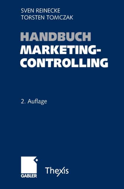 Handbuch Marketingcontrolling : Effektivitat Und Effizienz Einer Marktorientierten Unternehmensfuhrung, Hardback Book