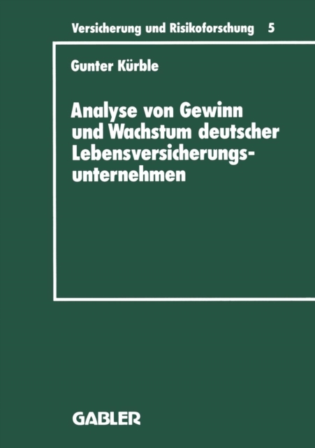 Analyse Von Gewinn Und Wachstum Deutscher Lebensversicherungsunternehmen : Ein Beitrag Zur Empirischen Theorie Der Versicherung, Paperback / softback Book