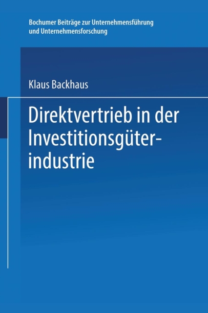 Direktvertrieb in Der Investitionsguterindustrie : Eine Marketing-Entscheidung, Paperback / softback Book