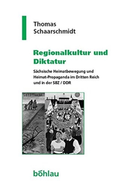 Geschichte und Politik in Sachsen : SAchsische Heimatbewegung und Heimat-Propaganda im Dritten Reich und in der SBZ/DDR, Hardback Book