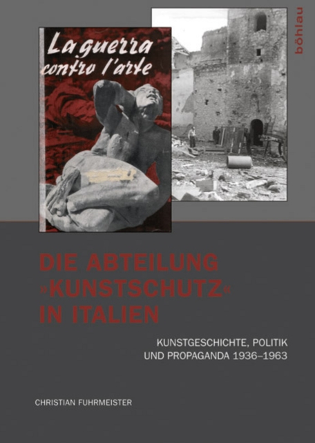 Die Abteilung »Kunstschutz« in Italien : Kunstgeschichte, Politik und Propaganda 19361963, Paperback / softback Book