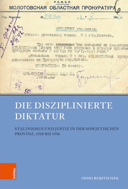 Die disziplinierte Diktatur : Stalinismus und Justiz in der sowjetischen Provinz, 1938 bis 1956, Hardback Book