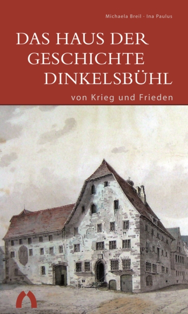 Das Haus der Geschichte Dinkelsbuhl - von Krieg und Frieden, Paperback / softback Book
