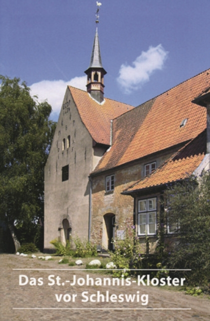 Das St.-Johannis-Kloster vor Schleswig : Entstehung und Wandel, Paperback / softback Book