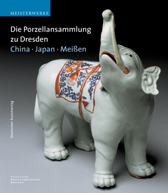 Die Porzellansammlung zu Dresden : China - Japan - Meissen, Hardback Book