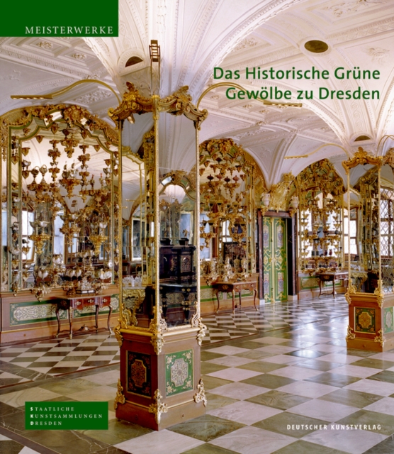 Das Historische Grune Gewolbe zu Dresden : Die barocke Schatzkammer, Hardback Book