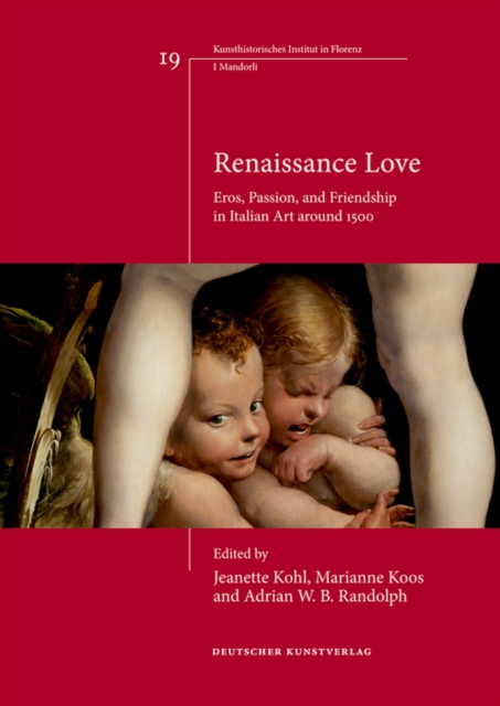 Renaissance Love : Eros, Passion, and Friendship in Italian Art around 1500, Hardback Book