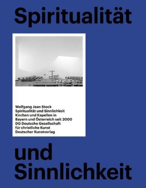 Spiritualitat und Sinnlichkeit : Kirchen und Kapellen in Bayern und OEsterreich seit 2000, Hardback Book
