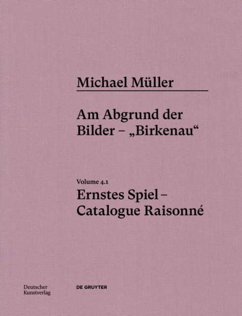 Michael Muller. Ernstes Spiel. Catalogue Raisonne : Vol. 4.1, Am Abgrund der Bilder – „Birkenau“, Hardback Book