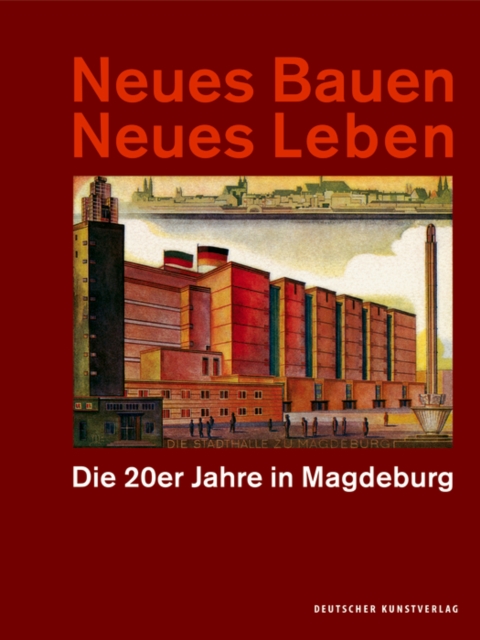 Neues Bauen Neues Leben : Die 20er Jahre in Magdeburg, Paperback / softback Book