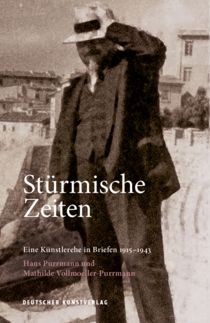 Sturmische Zeiten - Eine Kunstlerehe in Briefen 1915-1943 : Hans Purrmann und Mathilde Vollmoeller-Purrmann, Paperback / softback Book