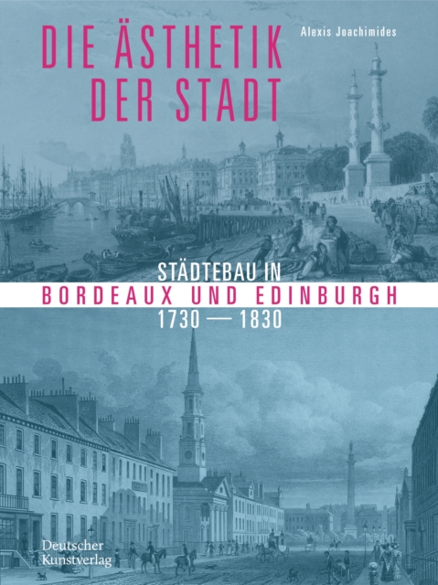 Die Asthetik der Stadt : Stadtebau in Bordeaux und Edinburgh 1730–1830, Hardback Book
