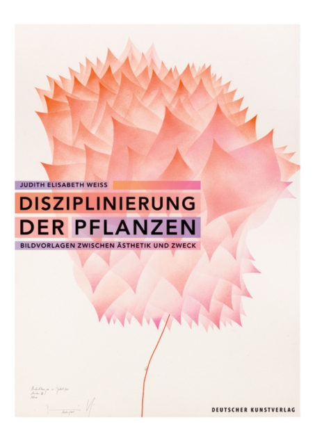 Disziplinierung der Pflanzen : Bildvorlagen zwischen Asthetik und Zweck, Paperback / softback Book