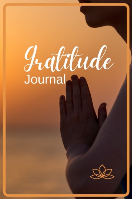 Gratitude Journal : Guide to Cultivate Gratitude Daily Planner to Develop Thankfulness, Mindfulness and Happiness Workbook of Giving Thanks, Practice Positivity and Finding Joy Improving Mood, Self-es, Paperback / softback Book