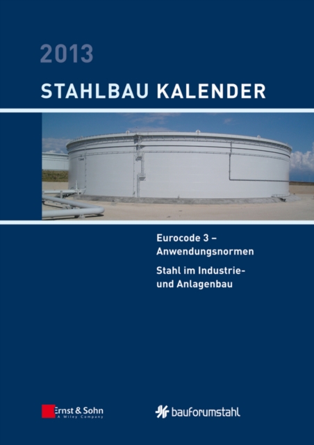 Stahlbau-Kalender 2013 : Eurocode 3 - Anwendungsnormen, Stahl im Industrie- und Anlagenbau, Hardback Book