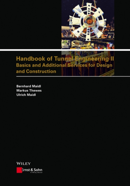 Handbook of Tunnel Engineering II : Basics and Additional Services for Design and Construction, Hardback Book
