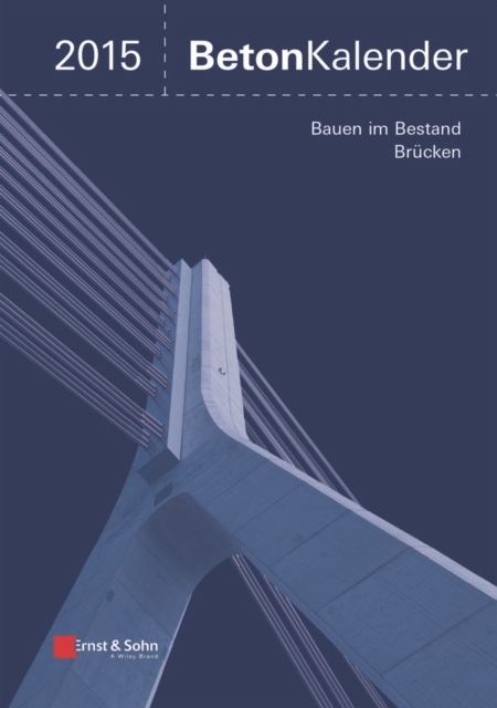 Beton-Kalender 2015 Schwerpunkte : Bauen im Bestand Brucken, Hardback Book