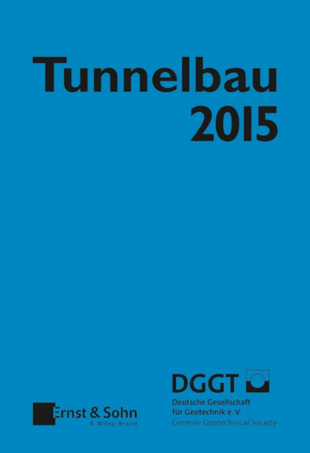 Tunnelbau 2015 : Kompendium der Tunnelbautechnologie Planungshilfe fur den Tunnelbau, Hardback Book