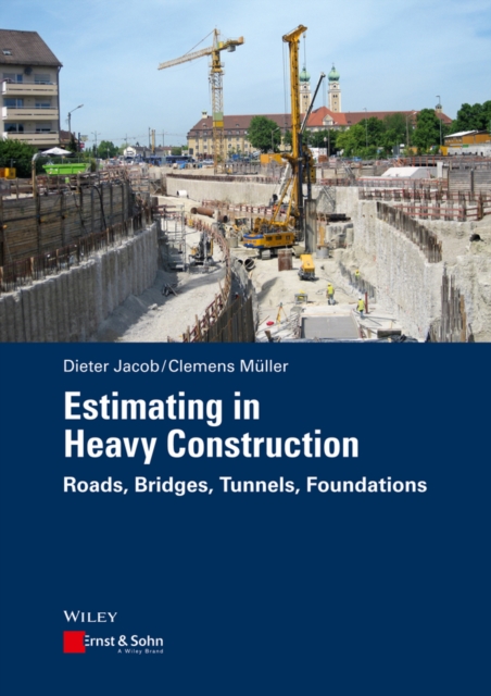 Estimating in Heavy Construction : Roads, Bridges, Tunnels, Foundations, Hardback Book