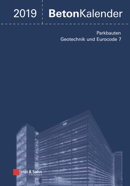 Beton-Kalender 2019 - Schwerpunkte : Parkbauten; Geotechnik und Eurocode 7, Hardback Book