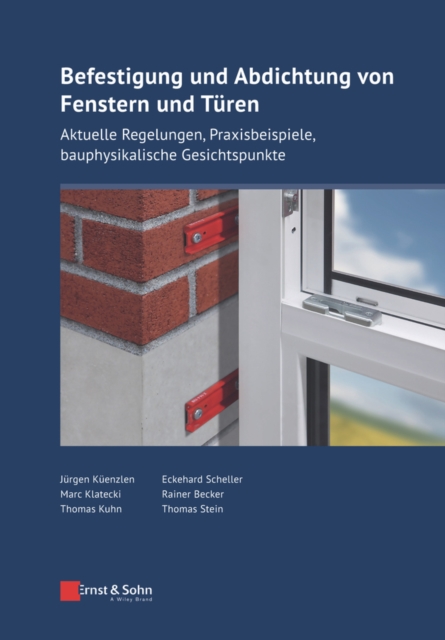 Befestigung und Abdichtung von Fenstern und Turen : Aktuelle Regelungen, Praxisbeispiele, bauphysikalische Gesichtspunkte, Hardback Book