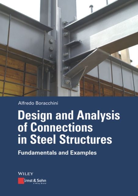 Design and Analysis of Connections in Steel Structures : Fundamentals and Examples, PDF eBook