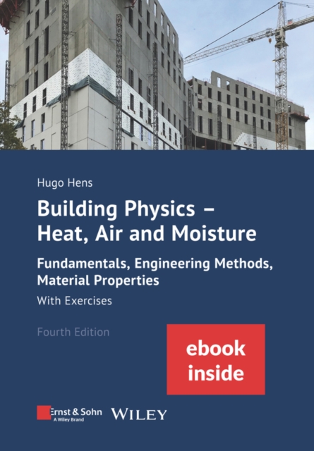 Building Physics - Heat, Air and Moisture : Fundamentals, Engineering Methods, Material Properties and Exercises, PDF eBook