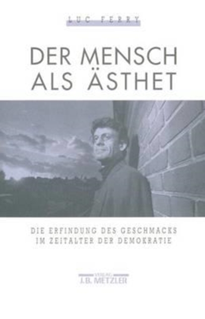 Der Mensch als Asthet : Die Erfindung des Geschmacks im Zeitalter der Demokratie, Paperback Book