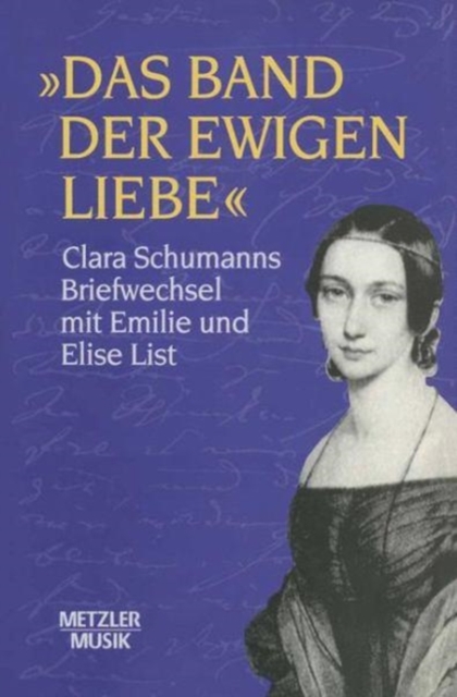 "Das Band der ewigen Liebe" : Clara Schumann: Briefwechsel mit Emilie und Elise List, Hardback Book