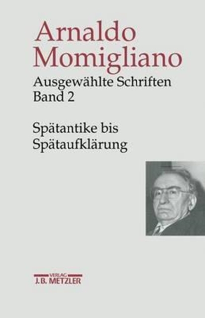 Ausgewahlte Schriften zur Geschichte und Geschichtsschreibung : Band 2: Spatantike bis Spataufklarung, Hardback Book
