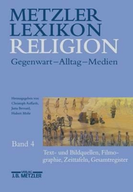 Metzler Lexikon Religion : Band 4: Text- und Bildquellen, Filmographie, Zeittafeln, Gesamtregister, Hardback Book