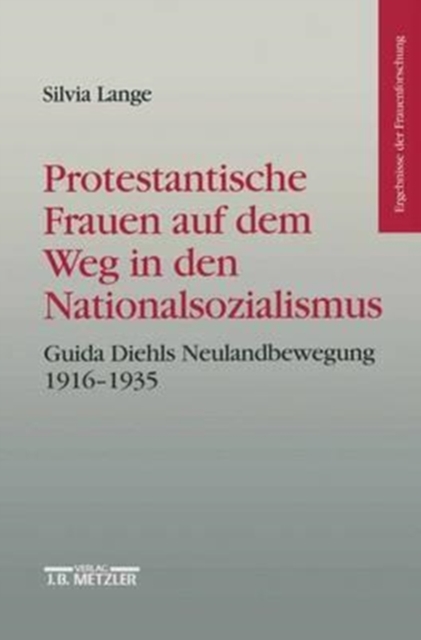 Protestantische Frauen auf dem Weg in den Nationalsozialismus : Guida Diehls Neulandbewegung 1916-1935, Paperback Book