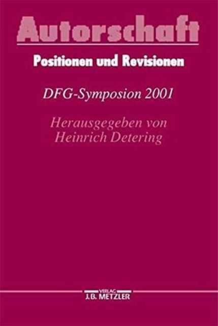 Autorschaft : Positionen und Revisionen. DFG-Symposion 2001, Hardback Book