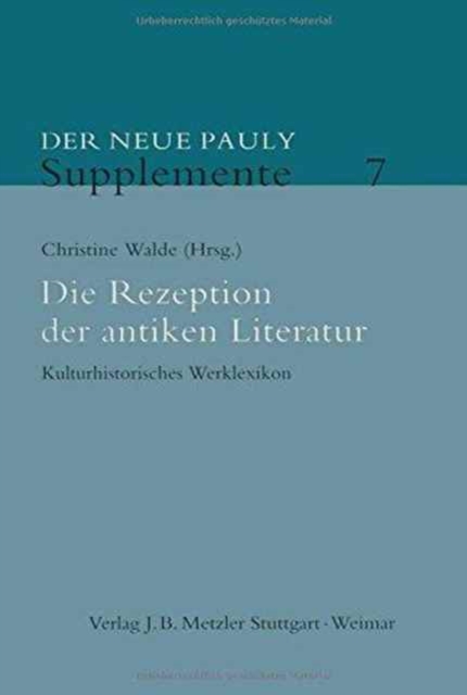 Die Rezeption der antiken Literatur : Kulturhistorisches Werklexikon, Hardback Book