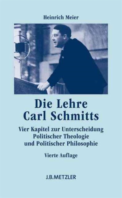 Die Lehre Carl Schmitts : Vier Kapitel zur Unterscheidung Politischer Theologie und Politischer Philosophie, Paperback Book