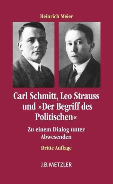 Carl Schmitt, Leo Strauss und "Der Begriff des Politischen" : Zu einem Dialog unter Abwesenden, Paperback Book