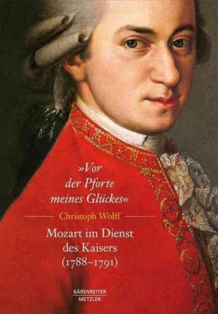 â€žVor der Pforte meines Gluckes". Mozart im Dienst des Kaisers (1788-91), Hardback Book