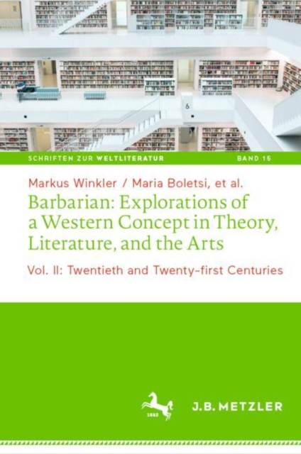 Barbarian: Explorations of a Western Concept in Theory, Literature, and the Arts : Vol. II: Twentieth and Twenty-first Centuries, Hardback Book