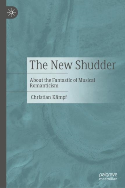 The New Shudder : About the Fantastic of Musical Romanticism, Hardback Book