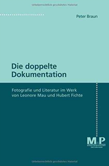 Die doppelte Dokumentation : Fotografie und Literatur im Werk von Leonore Mau und Hubert Fichte, Paperback Book