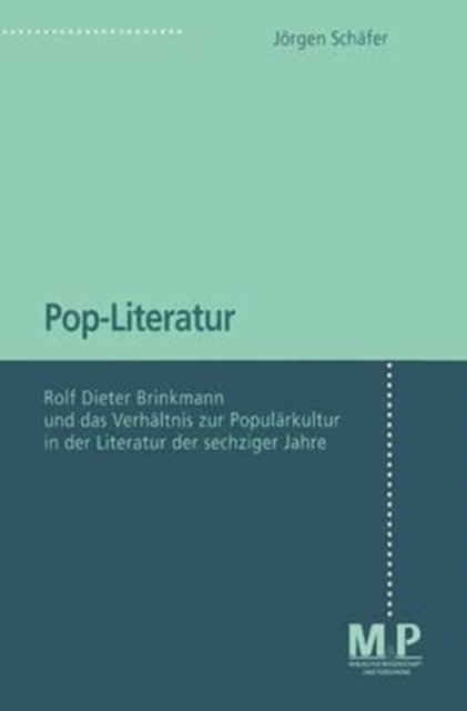 Pop-Literatur : Rolf Dieter Brinkmann und das Verhaltnis zur Popularkultur in der Literatur der sechziger Jahre, Paperback Book