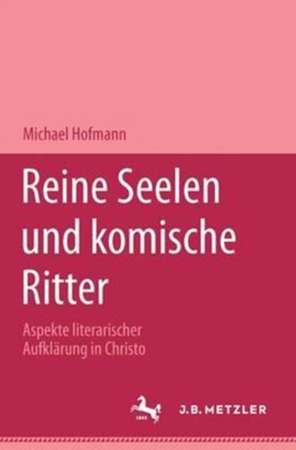 Reine Seelen und komische Ritter : Aspekte literarischer Aufklarung in Christoph Martin Wielands Versepik, Paperback Book