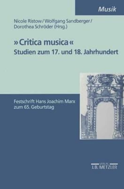 "Critica Musica" - Studien zum 17. und 18. Jahrhundert : Festschrift Hans Joachim Marx zum 65. Geburtstag, Paperback Book