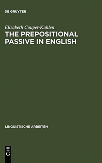 The prepositional passive in English : a semantic-syntactic analysis, with a lexicon of prepositional verbs, Hardback Book