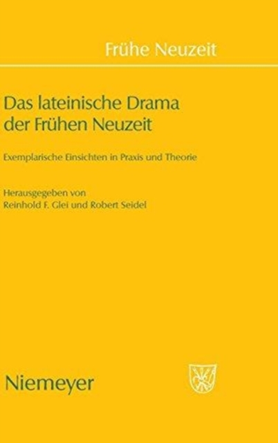 Das Lateinische Drama Der Fr?hen Neuzeit : Exemplarische Einsichten in PRAXIS Und Theorie, Hardback Book