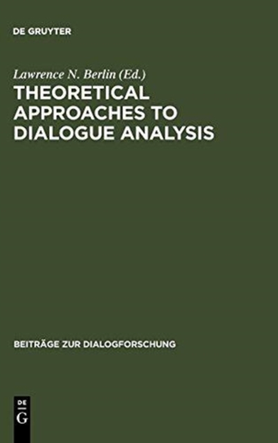 Theoretical Approaches to Dialogue Analysis : Selected Papers from the IADA Chicago 2004 Conference, Paperback / softback Book
